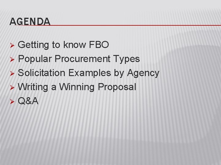 AGENDA Getting to know FBO Ø Popular Procurement Types Ø Solicitation Examples by Agency