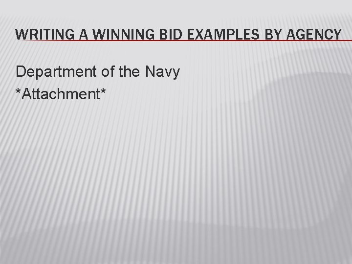 WRITING A WINNING BID EXAMPLES BY AGENCY Department of the Navy *Attachment* 