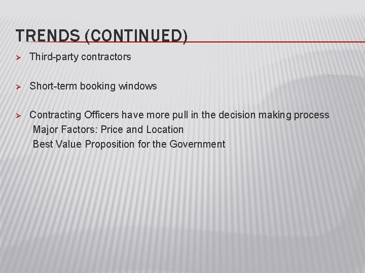 TRENDS (CONTINUED) Ø Third-party contractors Ø Short-term booking windows Ø Contracting Officers have more