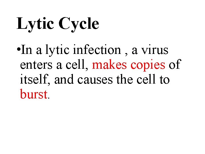 Lytic Cycle • In a lytic infection , a virus enters a cell, makes