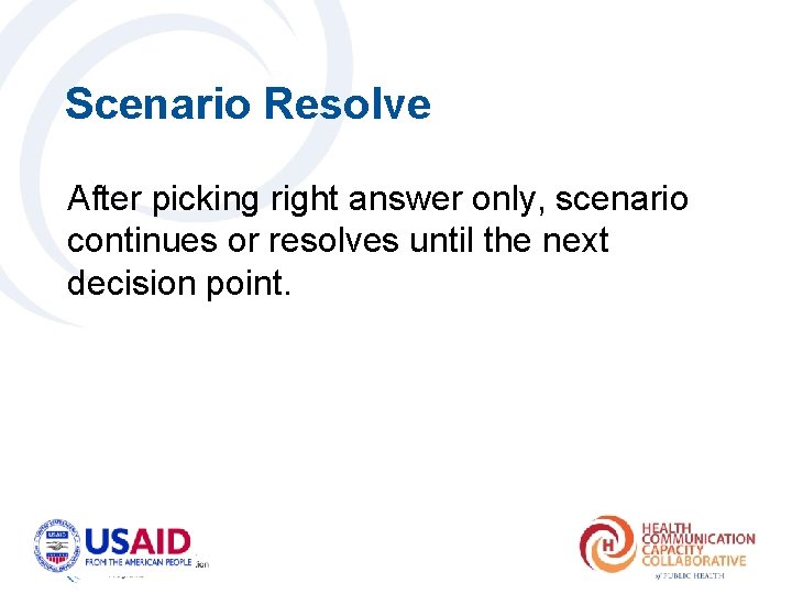 Scenario Resolve After picking right answer only, scenario continues or resolves until the next