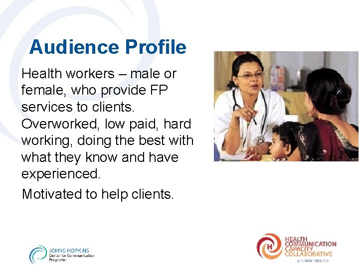 Audience Profile Health workers – male or female, who provide FP services to clients.