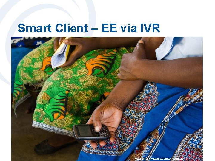 Smart Client – EE via IVR © Jodi-Ann Burey/Village. Reach, Courtesy of Photoshare 