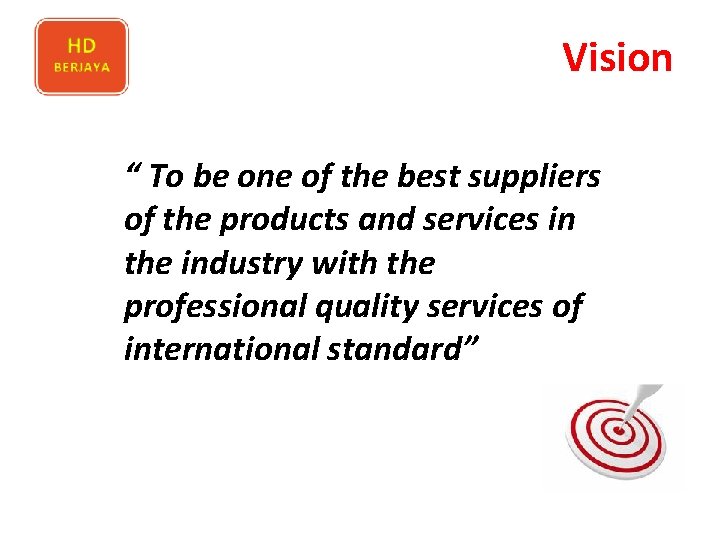 Vision “ To be one of the best suppliers of the products and services