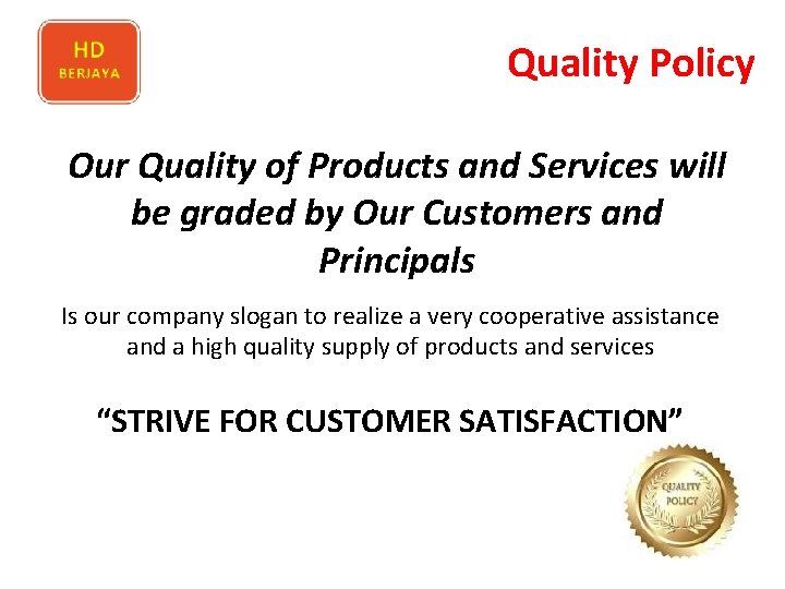Quality Policy Our Quality of Products and Services will be graded by Our Customers