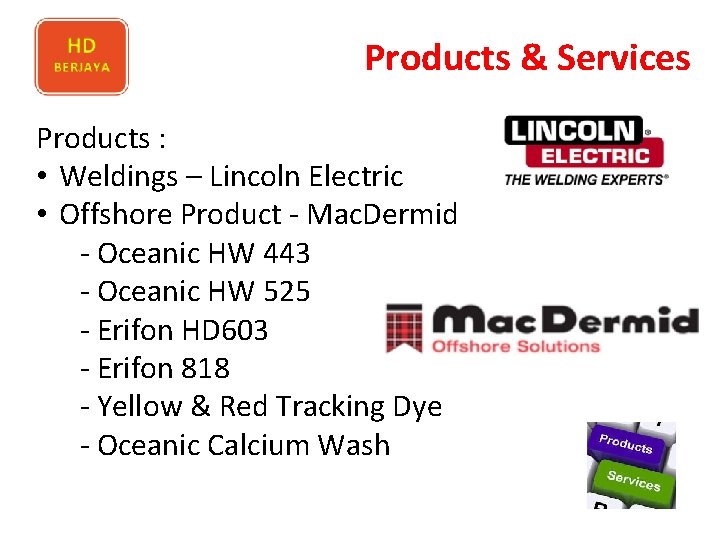 Products & Services Products : • Weldings – Lincoln Electric • Offshore Product -