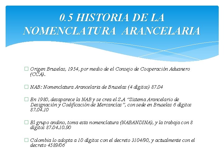 0. 5 HISTORIA DE LA NOMENCLATURA ARANCELARIA � Origen Bruselas, 1954, por medio de 0. 5 HISTORIA DE LA NOMENCLATURA ARANCELARIA � Origen Bruselas, 1954, por medio de