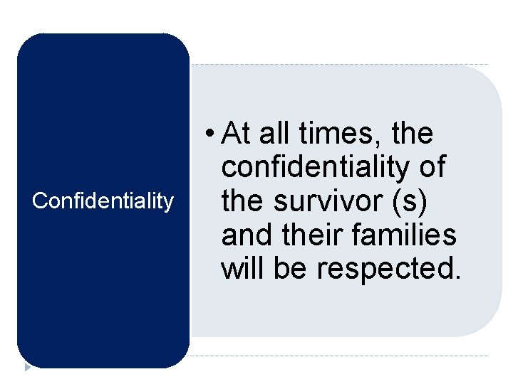 Confidentiality • At all times, the confidentiality of the survivor (s) and their families