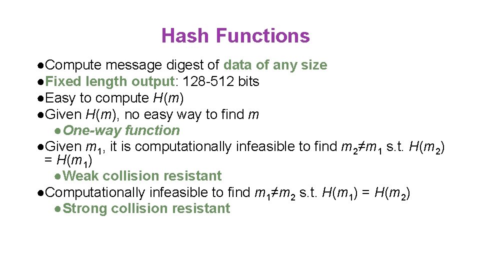 Hash Functions ●Compute message digest of data of any size ●Fixed length output: 128