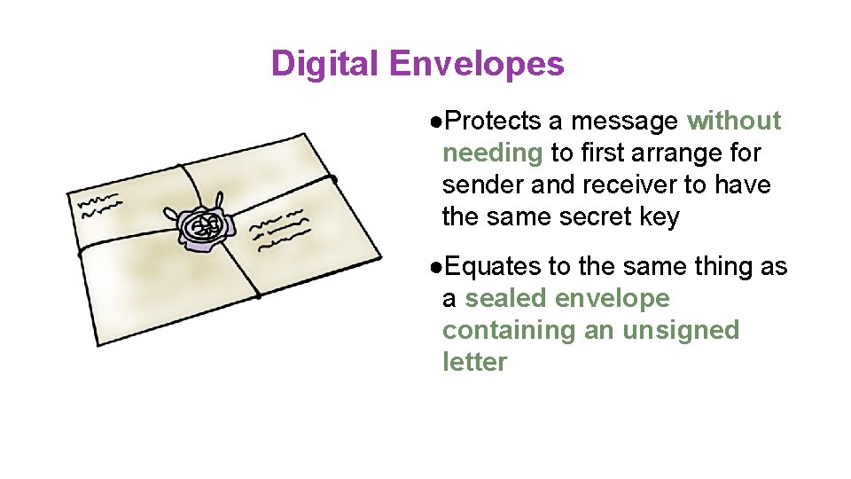 Digital Envelopes ●Protects a message without needing to first arrange for sender and receiver