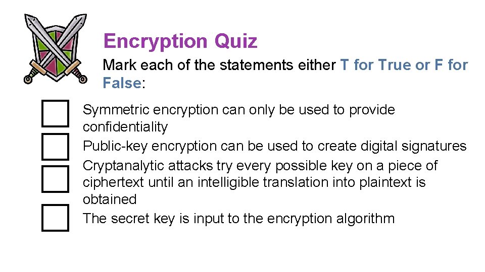 Encryption Quiz Mark each of the statements either T for True or F for