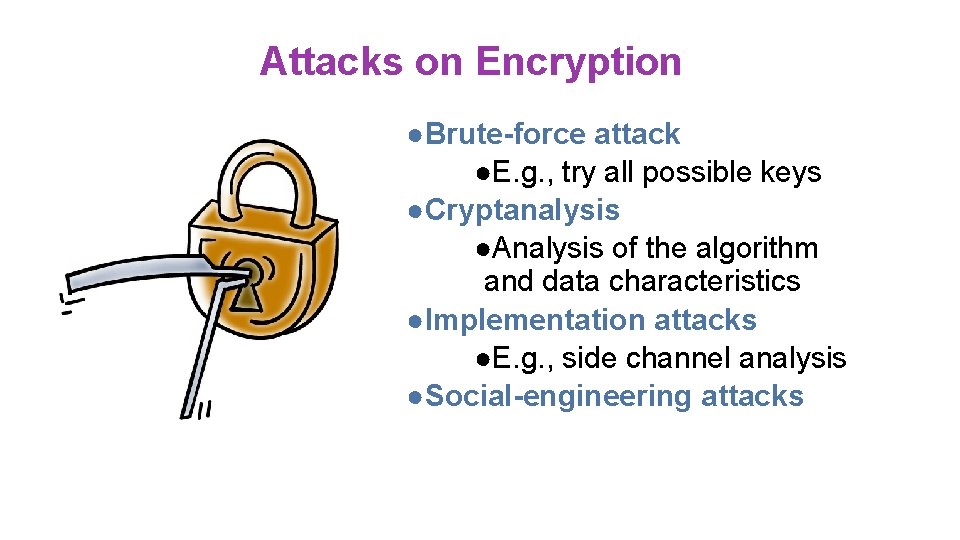 Attacks on Encryption ●Brute-force attack ●E. g. , try all possible keys ●Cryptanalysis ●Analysis