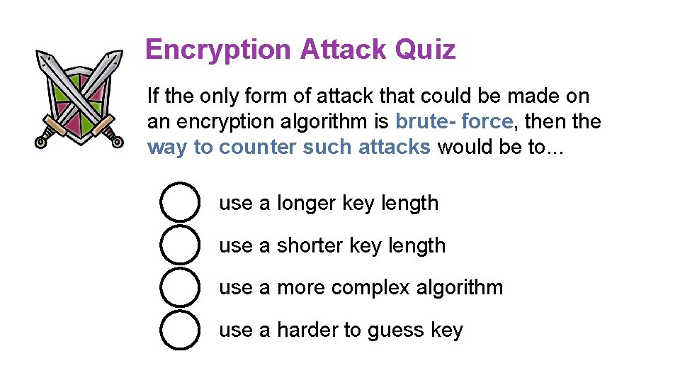 Encryption Attack Quiz If the only form of attack that could be made on