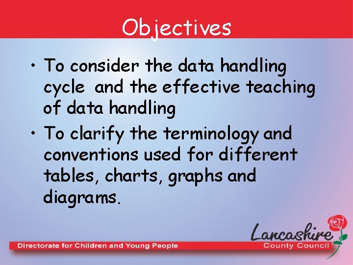 Objectives • To consider the data handling cycle and the effective teaching of data
