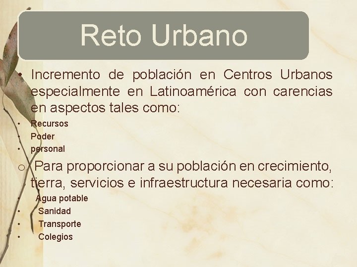 Reto Urbano • Incremento de población en Centros Urbanos especialmente en Latinoamérica con carencias