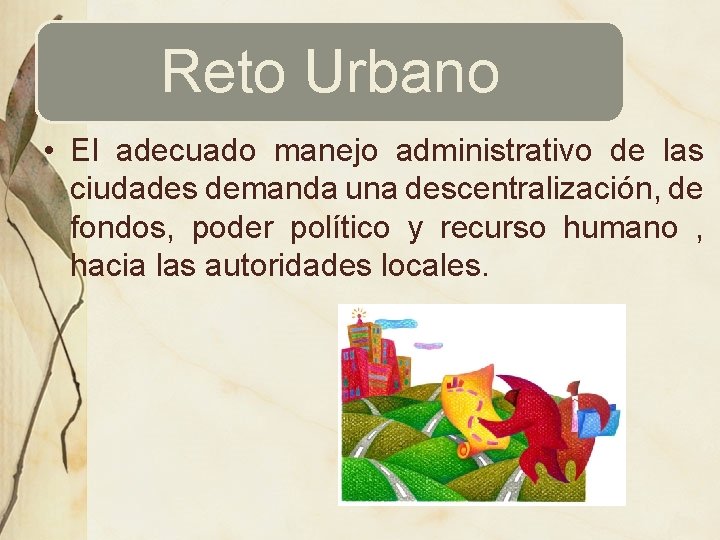 Reto Urbano • El adecuado manejo administrativo de las ciudades demanda una descentralización, de
