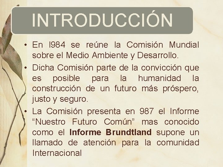 INTRODUCCIÓN • En l 984 se reúne la Comisión Mundial sobre el Medio Ambiente