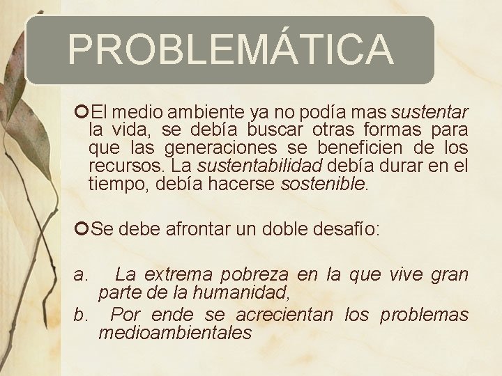 PROBLEMÁTICA El medio ambiente ya no podía mas sustentar la vida, se debía buscar