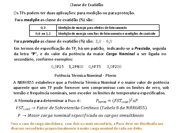 Classe de Exatidão Os TPs podem ter duas aplicações: para medição ou para proteção.