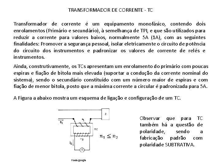 TRANSFORMADOR DE CORRENTE - TC Transformador de corrente é um equipamento monofásico, contendo dois