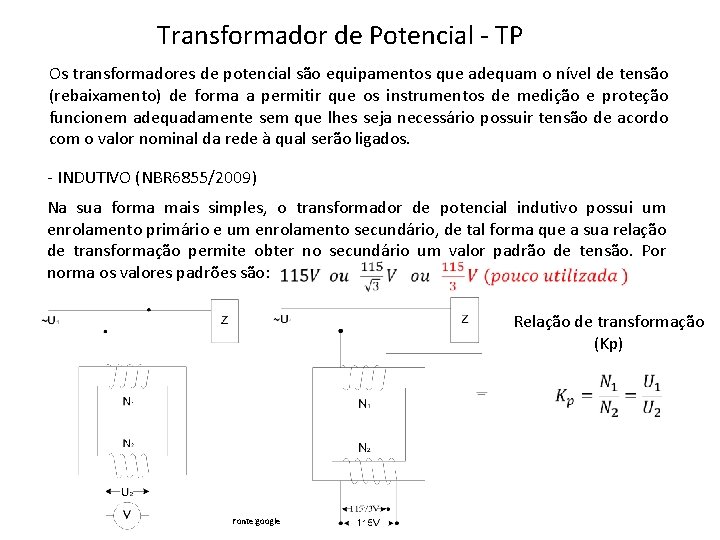 Transformador de Potencial - TP Os transformadores de potencial são equipamentos que adequam o