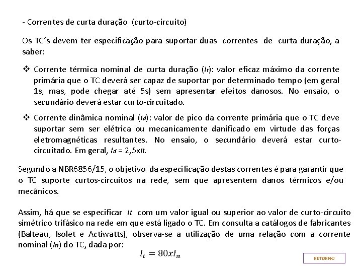 - Correntes de curta duração (curto-circuito) Os TC´s devem ter especificação para suportar duas