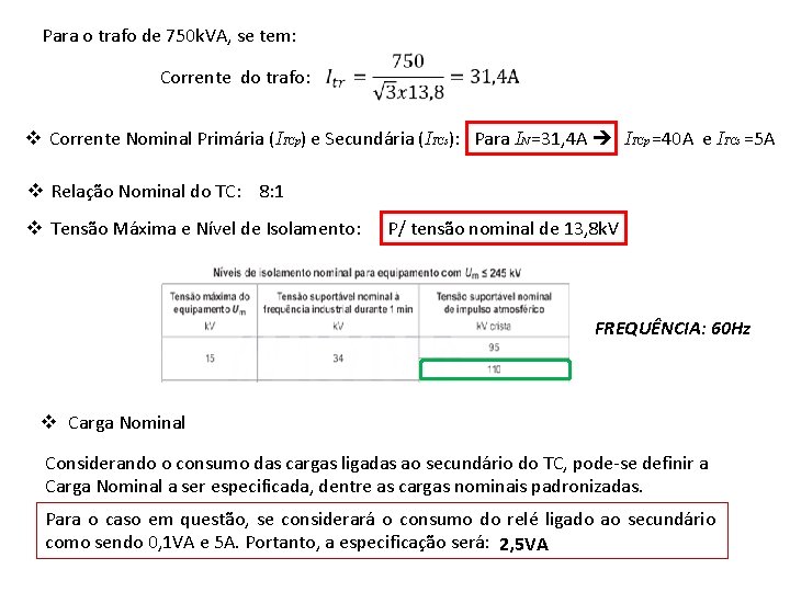 Para o trafo de 750 k. VA, se tem: Corrente do trafo: v Corrente