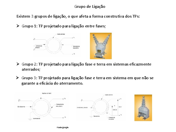 Grupo de Ligação Existem 3 grupos de ligação, o que afeta a forma construtiva