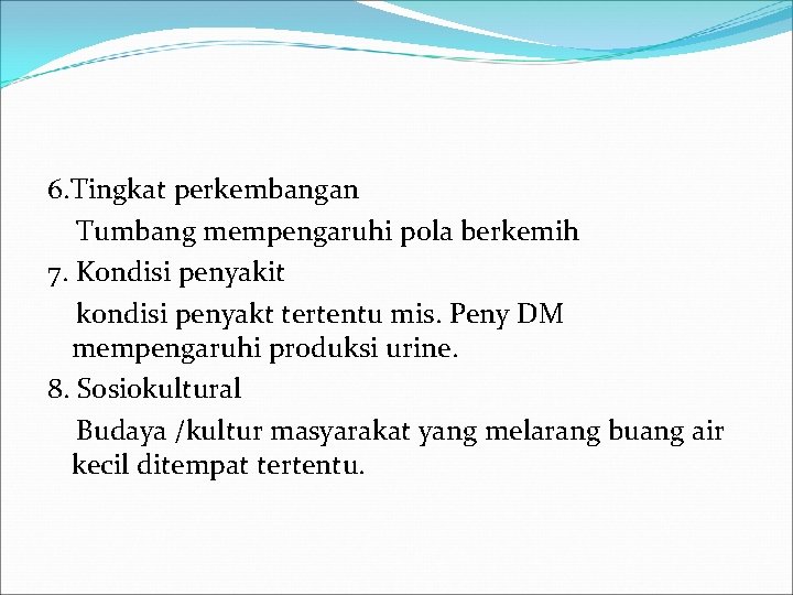 6. Tingkat perkembangan Tumbang mempengaruhi pola berkemih 7. Kondisi penyakit kondisi penyakt tertentu mis.