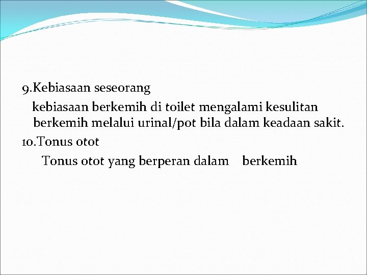 9. Kebiasaan seseorang kebiasaan berkemih di toilet mengalami kesulitan berkemih melalui urinal/pot bila dalam