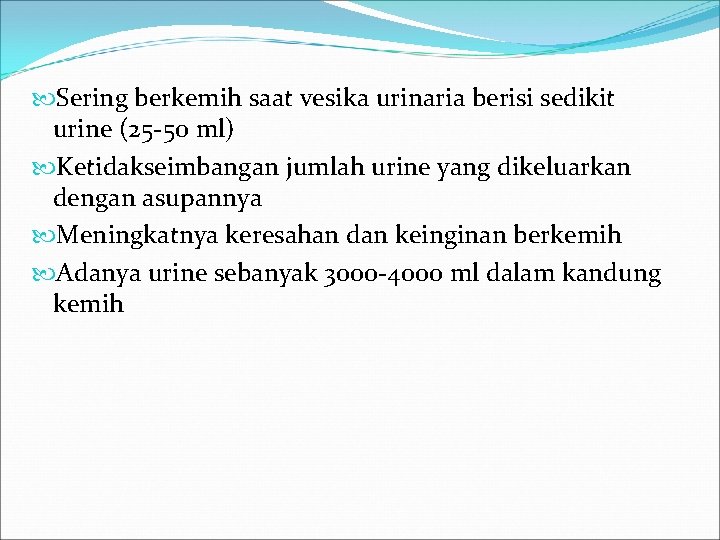  Sering berkemih saat vesika urinaria berisi sedikit urine (25 -50 ml) Ketidakseimbangan jumlah