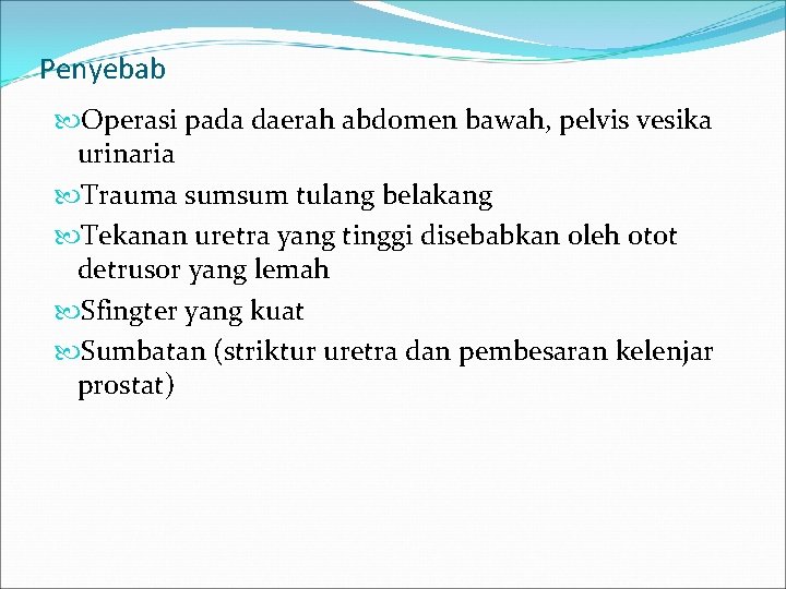 Penyebab Operasi pada daerah abdomen bawah, pelvis vesika urinaria Trauma sumsum tulang belakang Tekanan