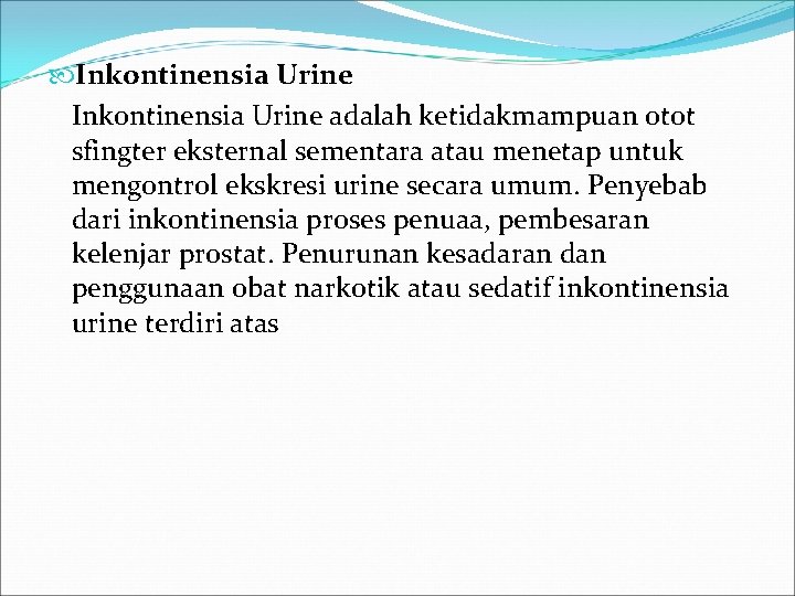  Inkontinensia Urine adalah ketidakmampuan otot sfingter eksternal sementara atau menetap untuk mengontrol ekskresi