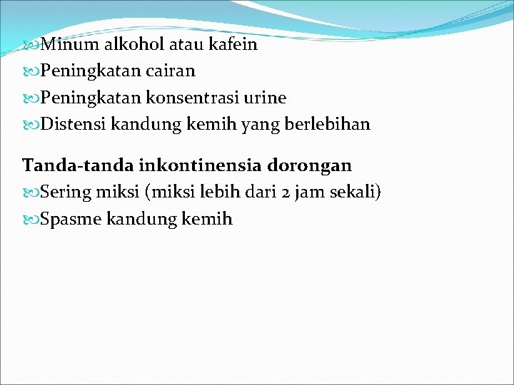  Minum alkohol atau kafein Peningkatan cairan Peningkatan konsentrasi urine Distensi kandung kemih yang