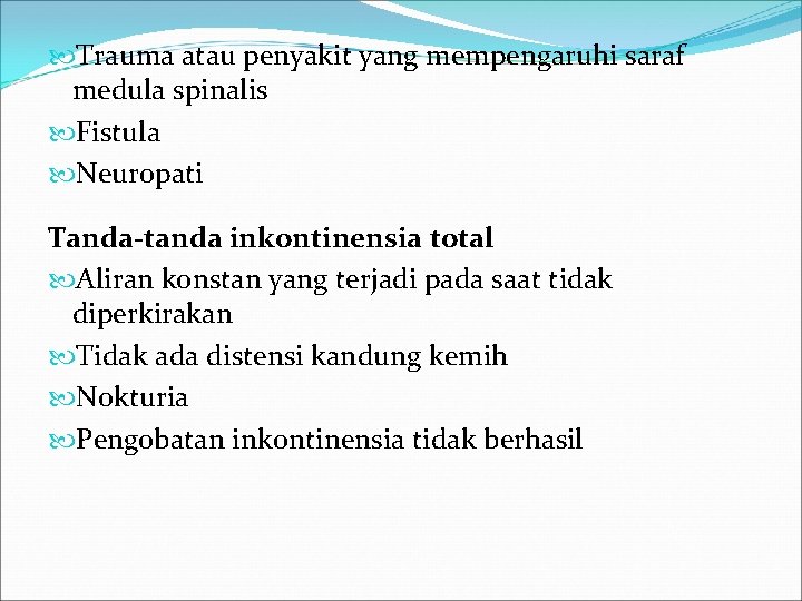  Trauma atau penyakit yang mempengaruhi saraf medula spinalis Fistula Neuropati Tanda-tanda inkontinensia total