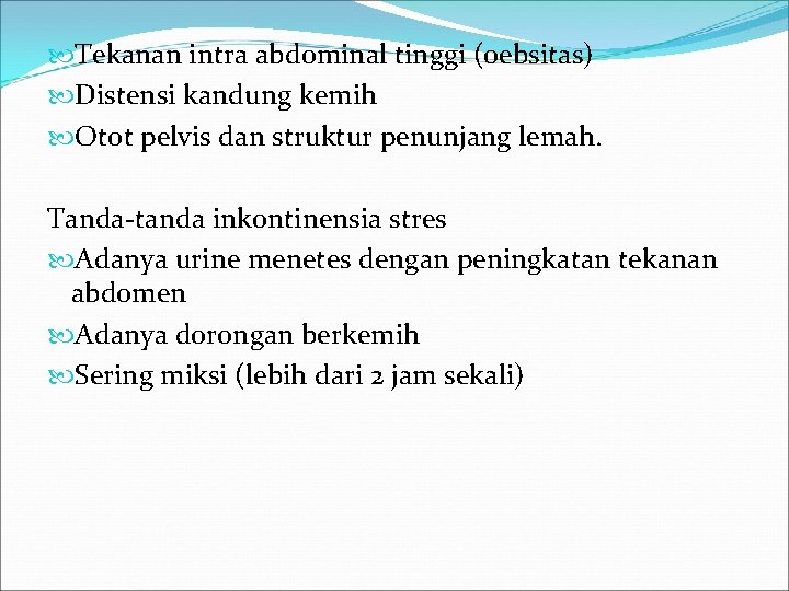  Tekanan intra abdominal tinggi (oebsitas) Distensi kandung kemih Otot pelvis dan struktur penunjang