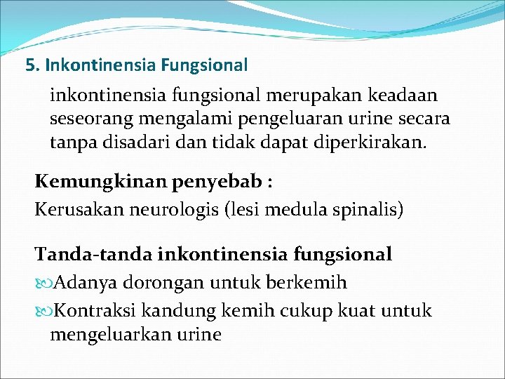 5. Inkontinensia Fungsional inkontinensia fungsional merupakan keadaan seseorang mengalami pengeluaran urine secara tanpa disadari