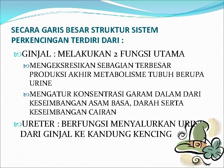 SECARA GARIS BESAR STRUKTUR SISTEM PERKENCINGAN TERDIRI DARI : GINJAL : MELAKUKAN 2 FUNGSI