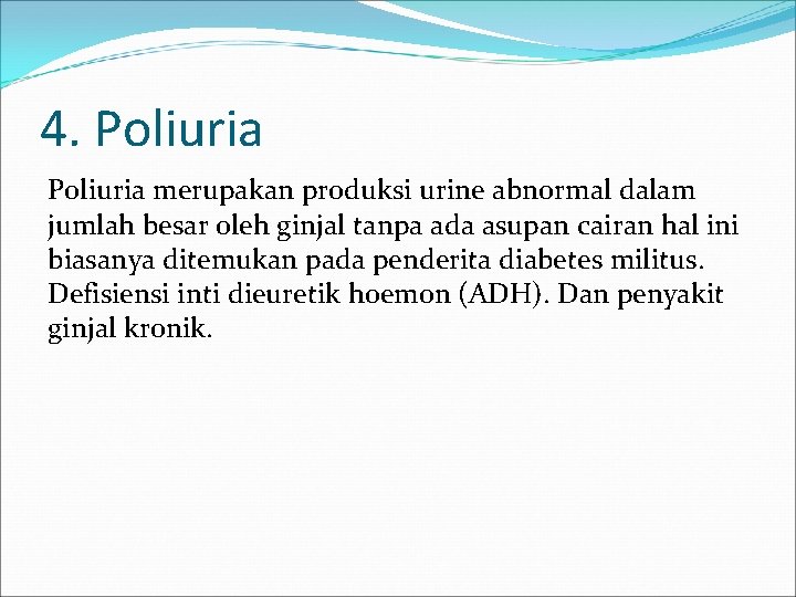 4. Poliuria merupakan produksi urine abnormal dalam jumlah besar oleh ginjal tanpa ada asupan