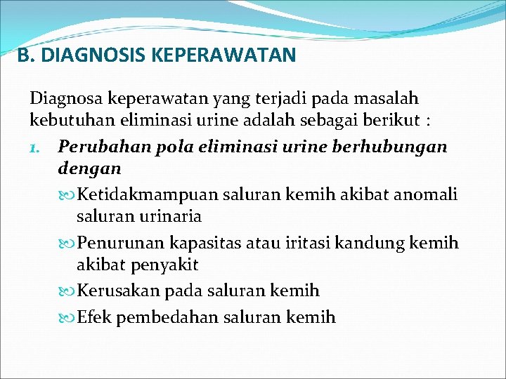 B. DIAGNOSIS KEPERAWATAN Diagnosa keperawatan yang terjadi pada masalah kebutuhan eliminasi urine adalah sebagai