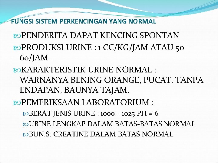 FUNGSI SISTEM PERKENCINGAN YANG NORMAL PENDERITA DAPAT KENCING SPONTAN PRODUKSI URINE : 1 CC/KG/JAM