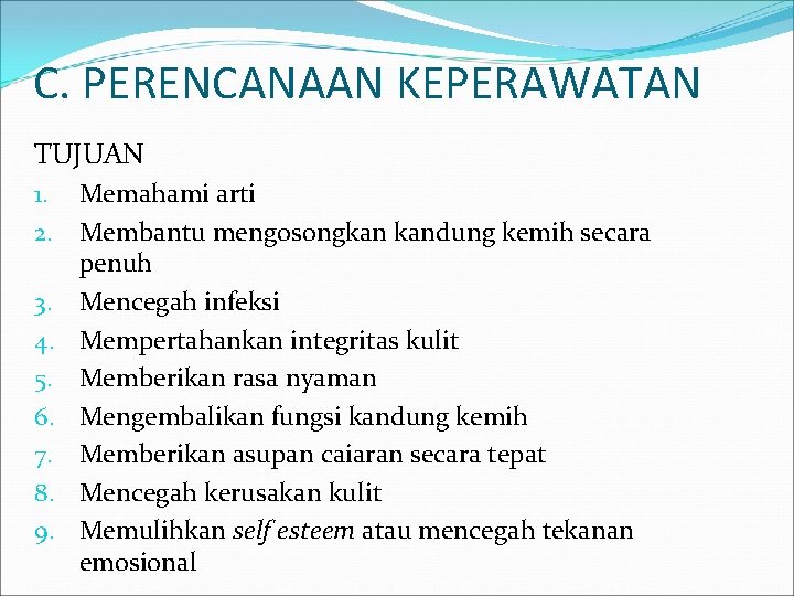 C. PERENCANAAN KEPERAWATAN TUJUAN 1. Memahami arti 2. Membantu mengosongkan kandung kemih secara penuh