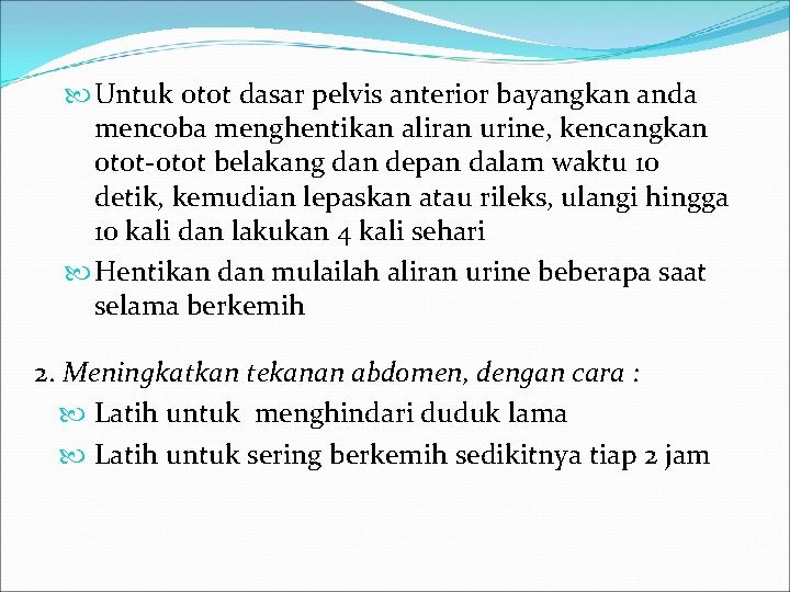  Untuk otot dasar pelvis anterior bayangkan anda mencoba menghentikan aliran urine, kencangkan otot-otot