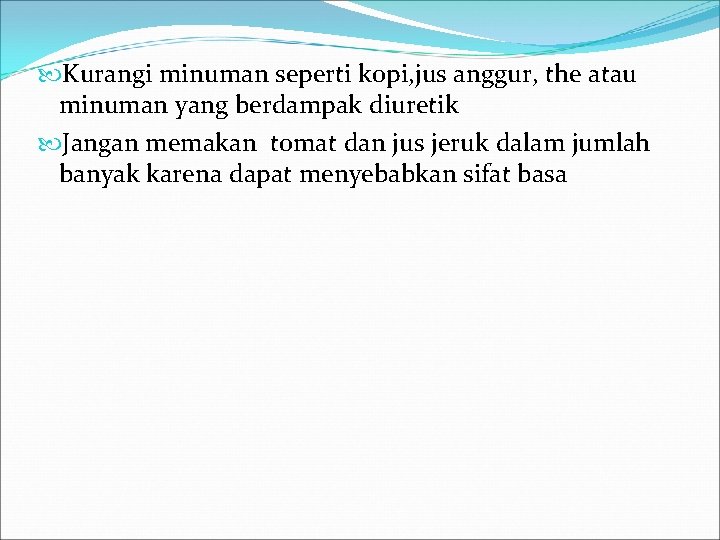  Kurangi minuman seperti kopi, jus anggur, the atau minuman yang berdampak diuretik Jangan