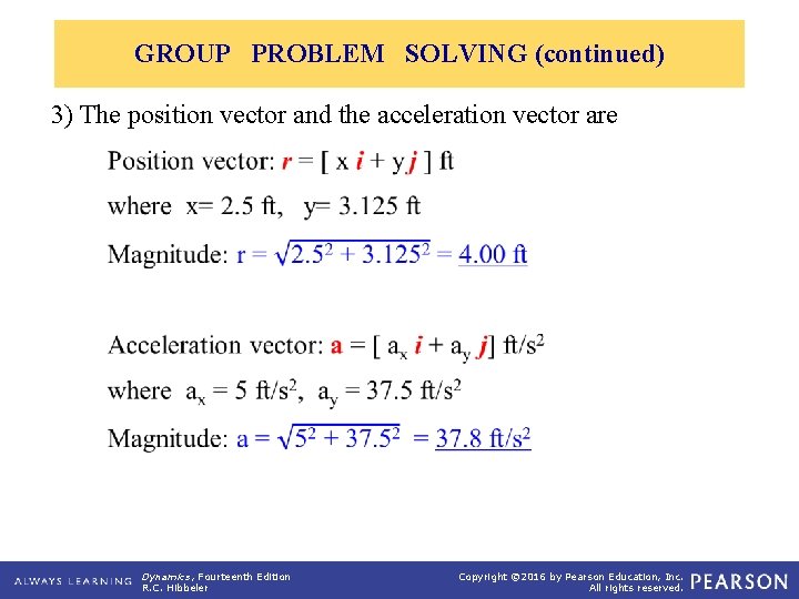 GROUP PROBLEM SOLVING (continued) 3) The position vector and the acceleration vector are Dynamics,