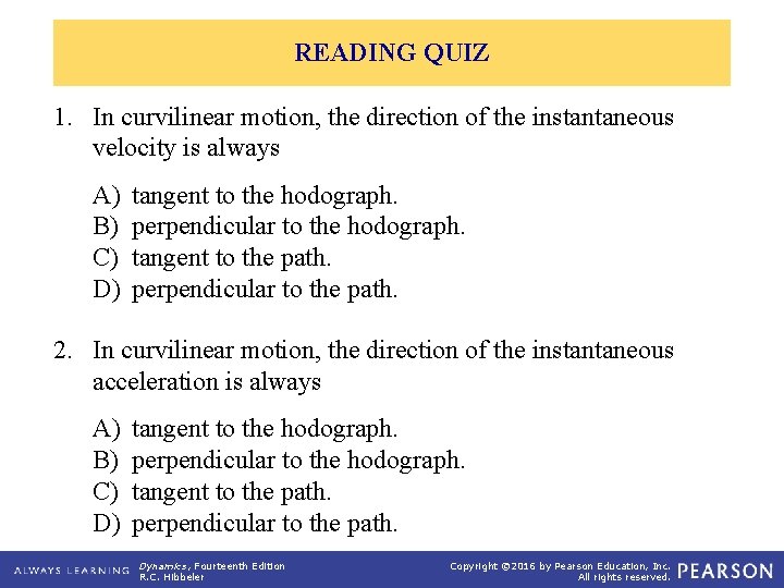 READING QUIZ 1. In curvilinear motion, the direction of the instantaneous velocity is always