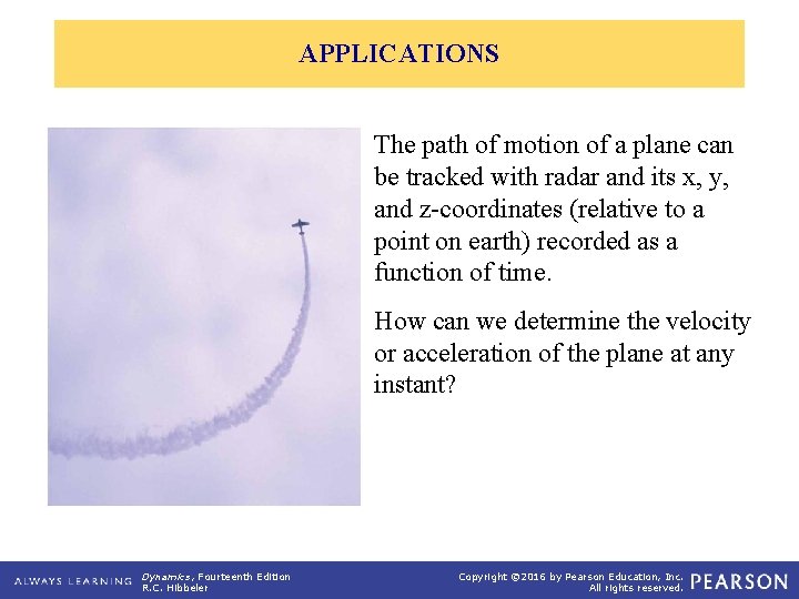 APPLICATIONS The path of motion of a plane can be tracked with radar and