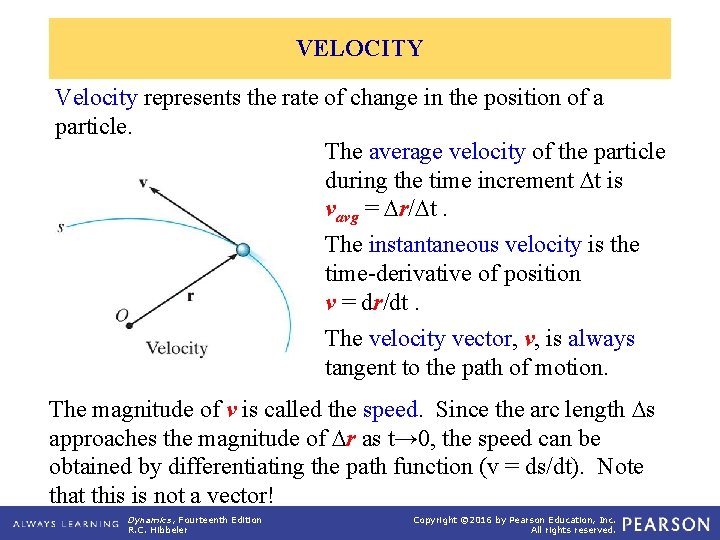VELOCITY Velocity represents the rate of change in the position of a particle. The