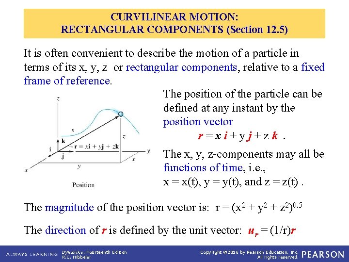 CURVILINEAR MOTION: RECTANGULAR COMPONENTS (Section 12. 5) It is often convenient to describe the