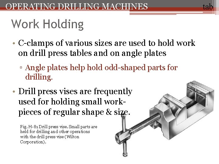 OPERATING DRILLING MACHINES Work Holding • C-clamps of various sizes are used to hold